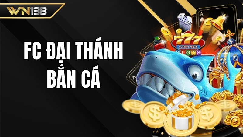 FC đại thánh bắn cá